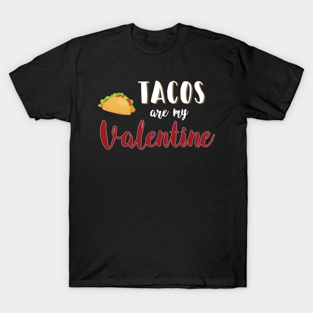 Tacos Are My Valentine - Gift Valentines Day tacos T-Shirt by giftideas